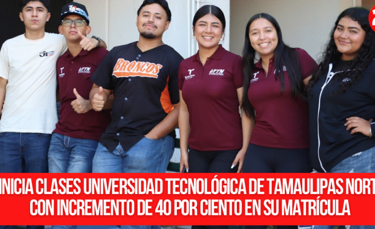 Inicia clases Universidad Tecnológica de Tamaulipas Norte con incremento de 40 por ciento en su matrícula