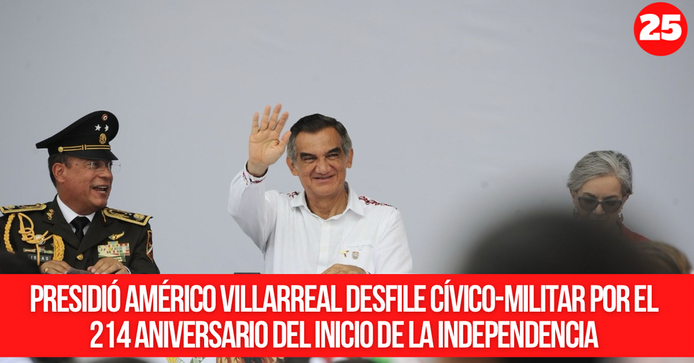 Presidió Américo Villarreal desfile cívico-militar por el 214 aniversario del inicio de la independencia
