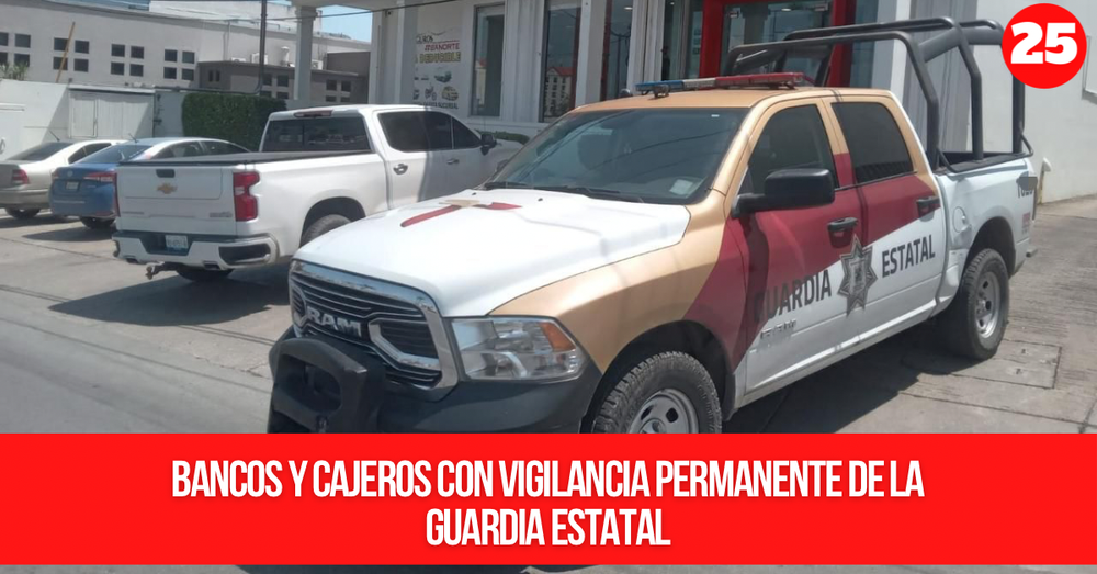 Bancos y cajeros con vigilancia permanente de la Guardia Estatal