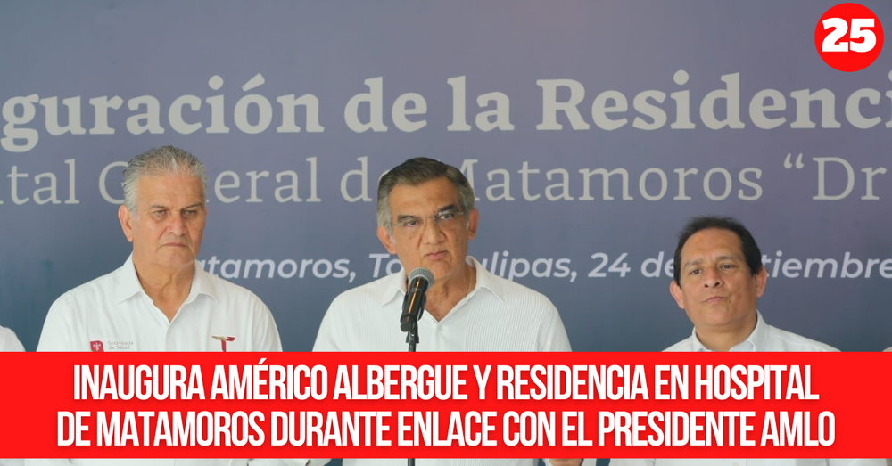 Inaugura Américo albergue y residencia en hospital de Matamoros durante enlace con el presidente AMLO