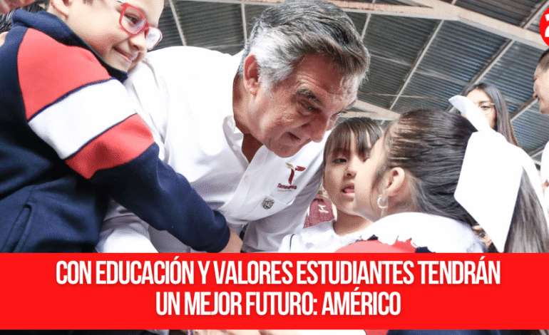 Con educación y valores estudiantes tendrán un mejor futuro: Américo