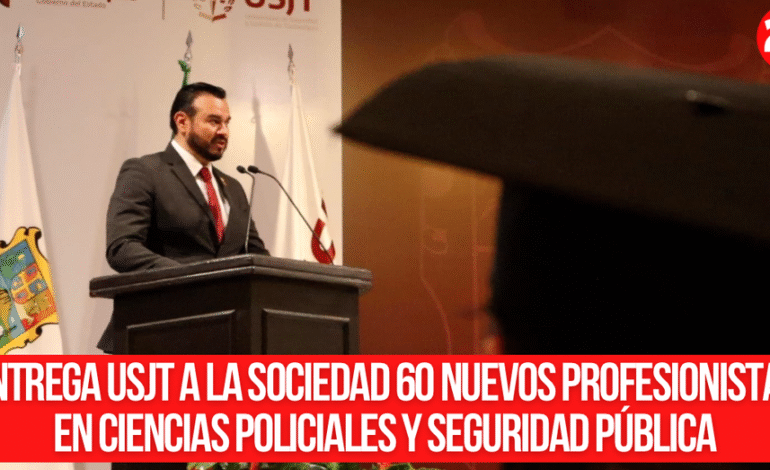 Entrega USJT a la sociedad 60 nuevos profesionistas en Ciencias Policiales y Seguridad Pública
